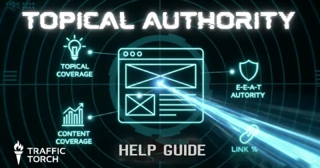 Topical Authority Help Guide – Build Stronger Topical Depth, Subtopic Coverage, E-E-A-T Signals & Content Clusters | Traffic Torch